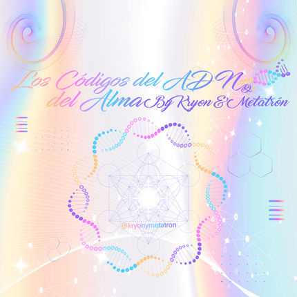 Códigos del Adn del Alma de Kyron y Metatrón 